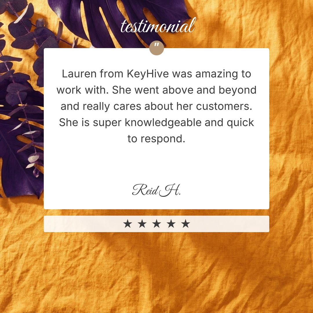 Reid H., 5-star Google review: Lauren from KeyHive was amazing to work with. She went above and beyond and really cares about her customers.